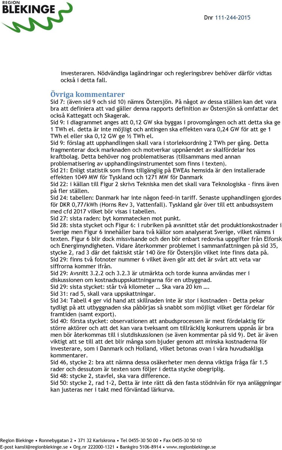 Sid 9: i diagrammet anges att 0,12 GW ska byggas i provomgången och att detta ska ge 1 TWh el.