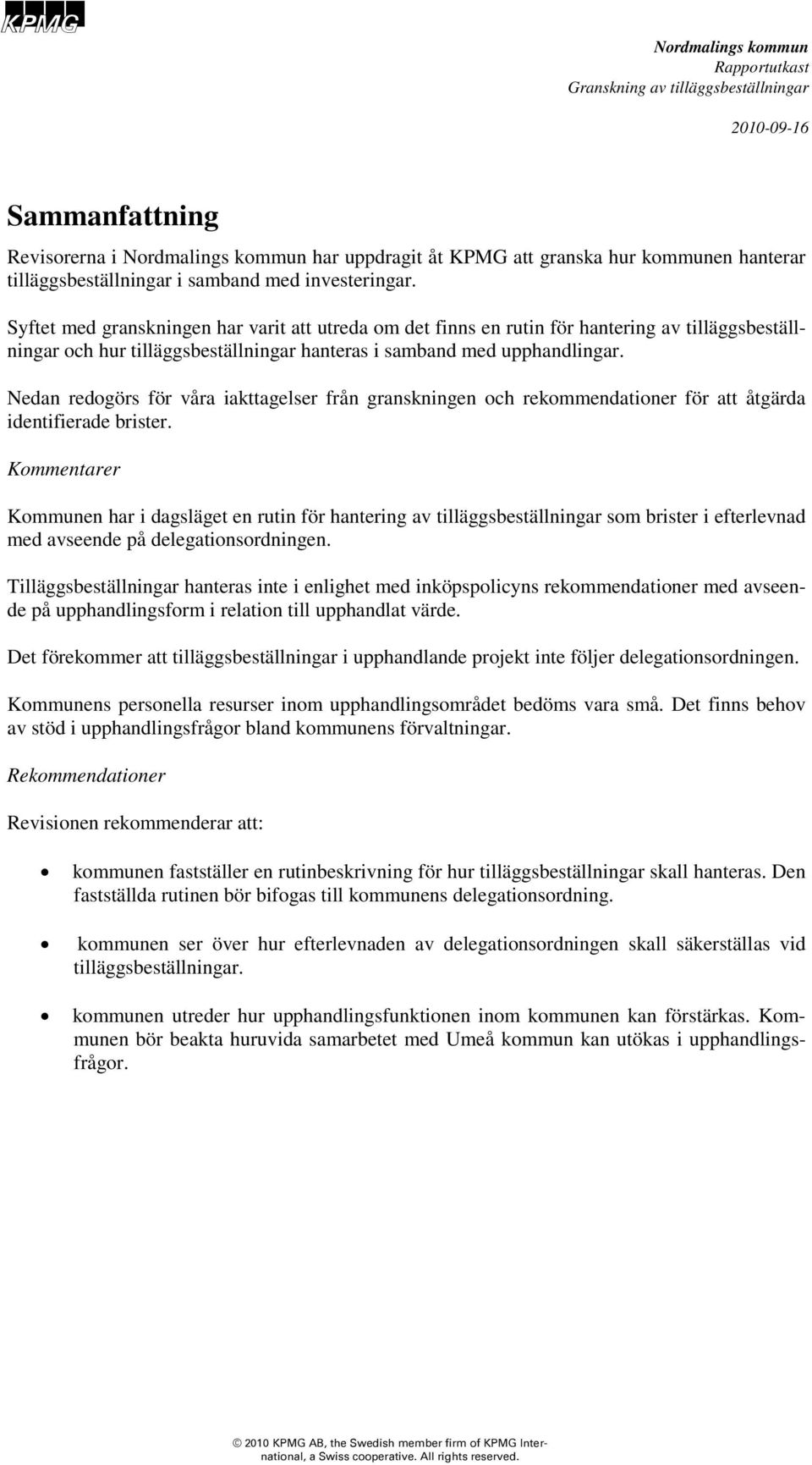 Nedan redogörs för våra iakttagelser från granskningen och rekommendationer för att åtgärda identifierade brister.