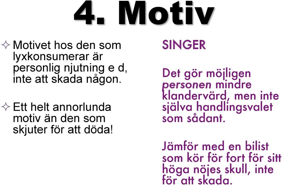 SINGER Det gör möjligen personen mindre klandervärd, men inte själva