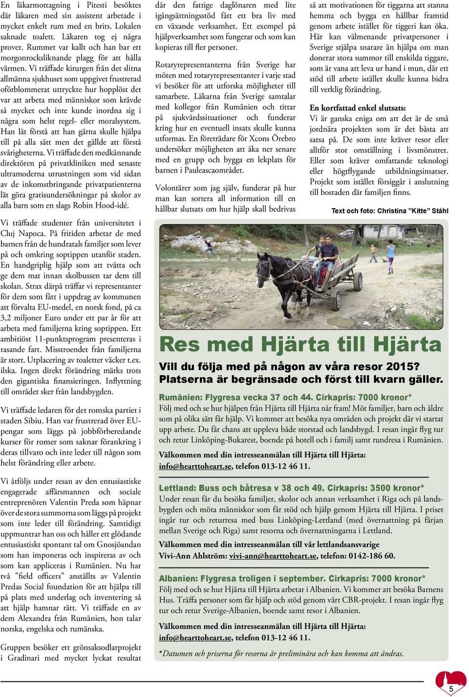 Vi träffade kirurgen från det slitna allmänna sjukhuset som uppgivet frustrerad oförblommerat uttryckte hur hopplöst det var att arbeta med människor som krävde så mycket och inte kunde inordna sig i