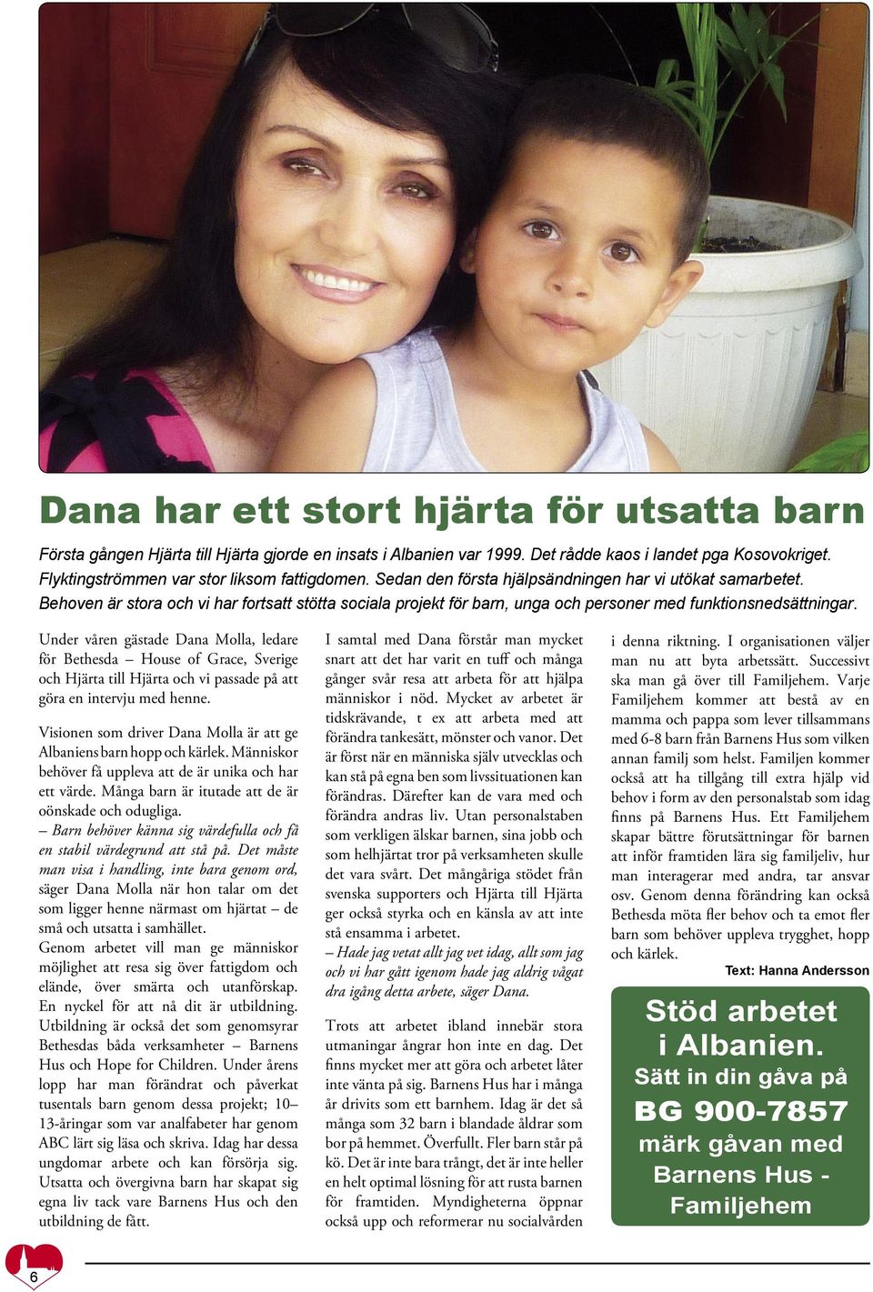 Behoven är stora och vi har fortsatt stötta sociala projekt för barn, unga och personer med funktionsnedsättningar.