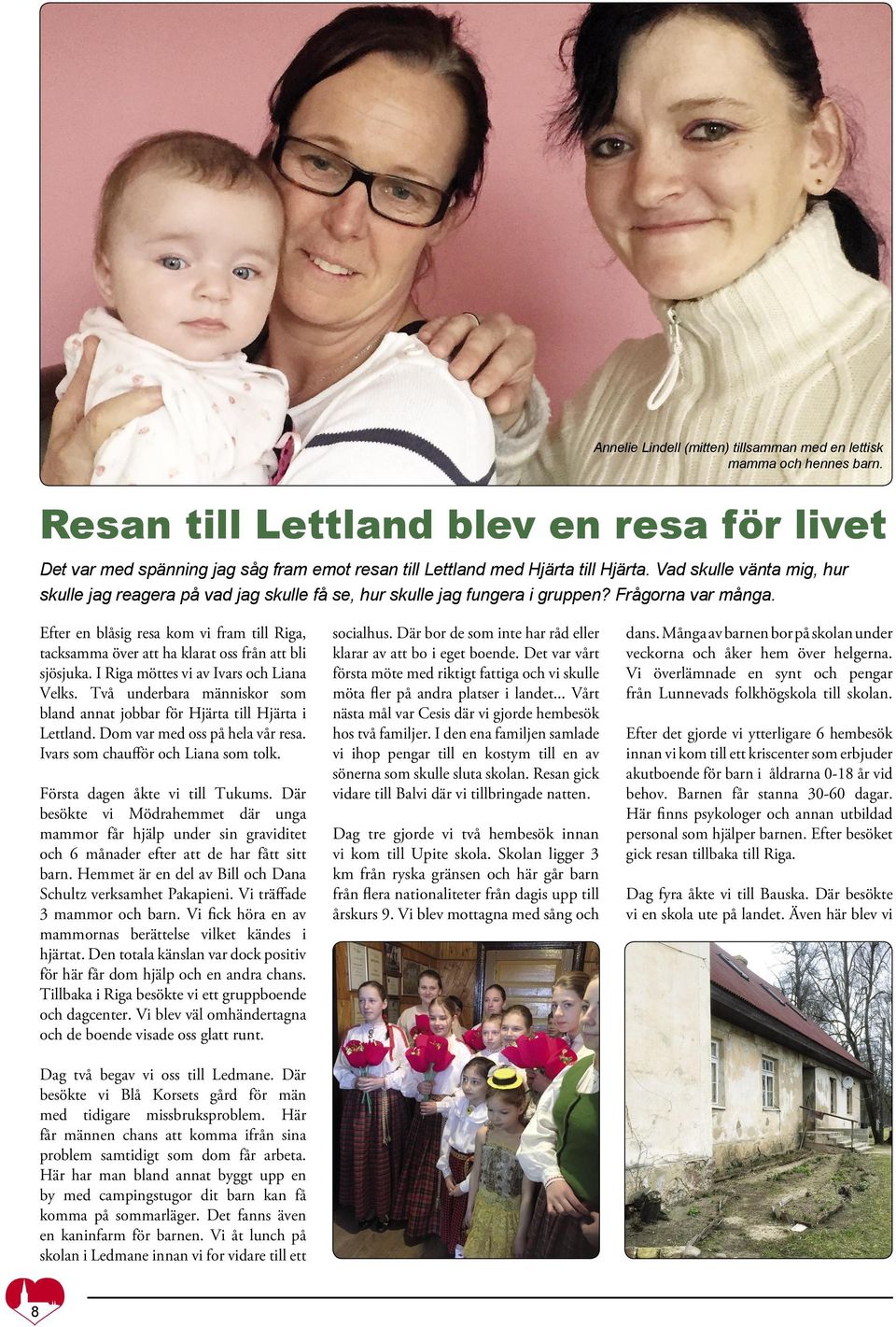 Efter en blåsig resa kom vi fram till Riga, tacksamma över att ha klarat oss från att bli sjösjuka. I Riga möttes vi av Ivars och Liana Velks.