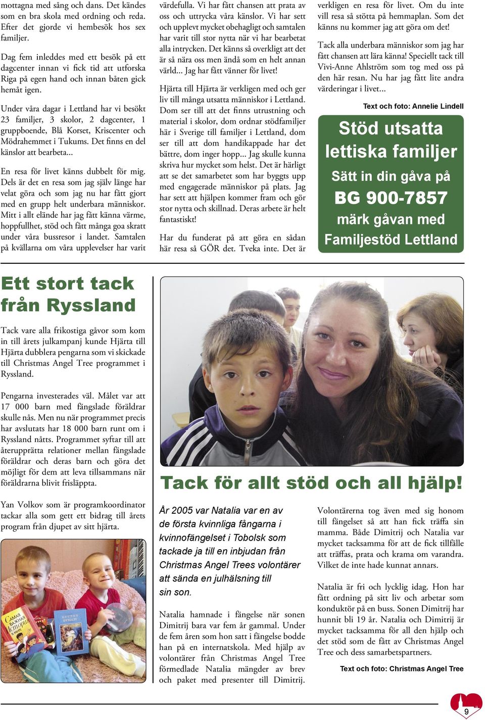 Under våra dagar i Lettland har vi besökt 23 familjer, 3 skolor, 2 dagcenter, 1 gruppboende, Blå Korset, Kriscenter och Mödrahemmet i Tukums. Det finns en del känslor att bearbeta.