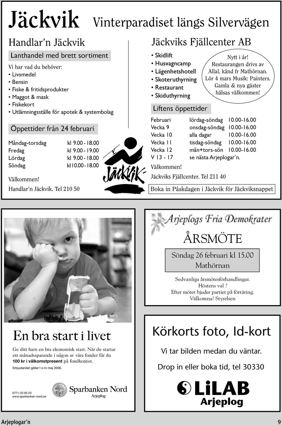 Tel 210 50 Vinterparadiset längs Silvervägen Jäckviks Fjällcenter AB Skidlift Husvagncamp Lägenhetshotell Skoteruthyrning Restaurant Skiduthyrning Liftens öppettider Februari lördag-söndag 10.00-16.