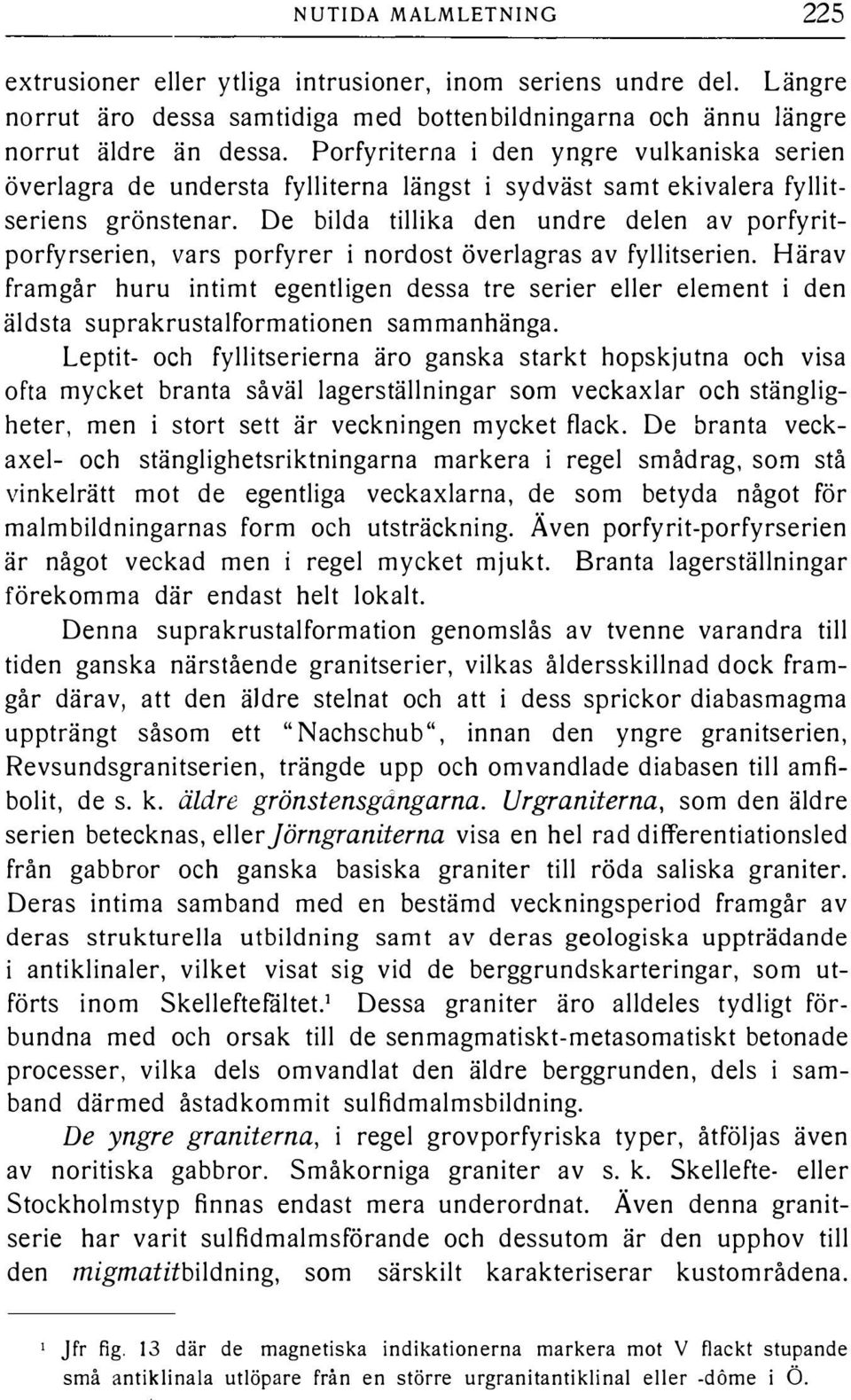 De bida tiika den undre deen av porfyritporfyrserien, vars porfyrer i nordost överagras av fyitserien.