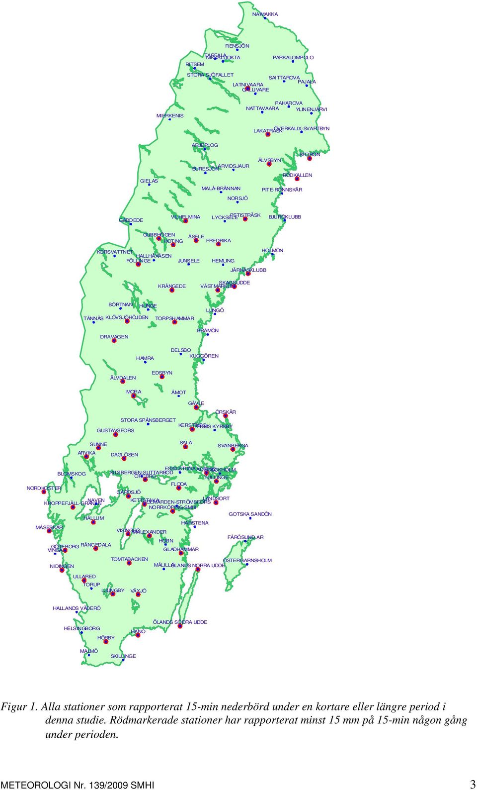 JUNSELE HEMLING JÄRNÄSKLUBB HOLMÖN KRÅNGEDE SKAGSUDDE VÄSTMARKUM BÖRTNAN HUNGE TÄNNÄS KLÖVSJÖHÖJDEN DRAVAGEN TORPSHAMMAR LUNGÖ BRÄMÖN HAMRA DELSBO KUGGÖREN ÄLVDALEN EDSBYN MORA ÅMOT GÄVLE ÖRSKÄR