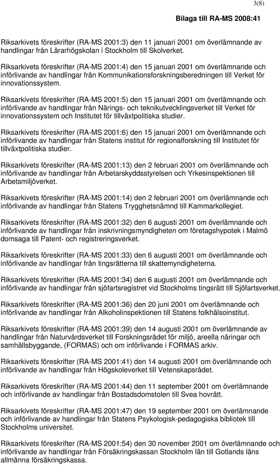 Riksarkivets föreskrifter (RA-MS 2001:5) den 15 januari 2001 om överlämnande och införlivande av handlingar från Närings- och teknikutvecklingsverket till Verket för innovationssystem och Institutet