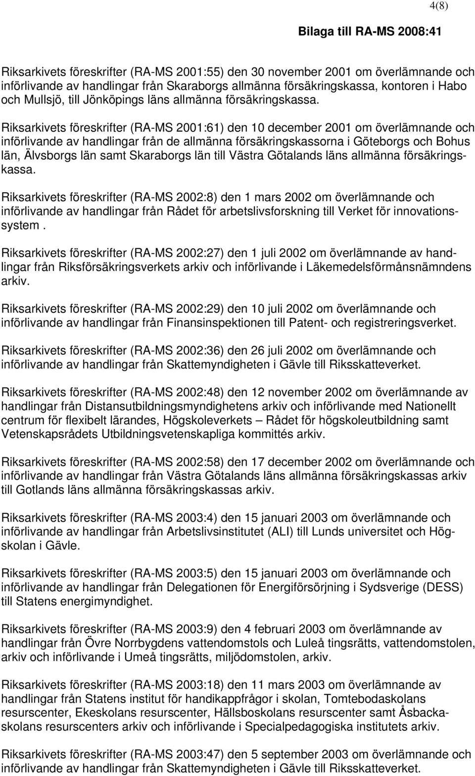 Riksarkivets föreskrifter (RA-MS 2001:61) den 10 december 2001 om överlämnande och införlivande av handlingar från de allmänna försäkringskassorna i Göteborgs och Bohus län, Älvsborgs län samt