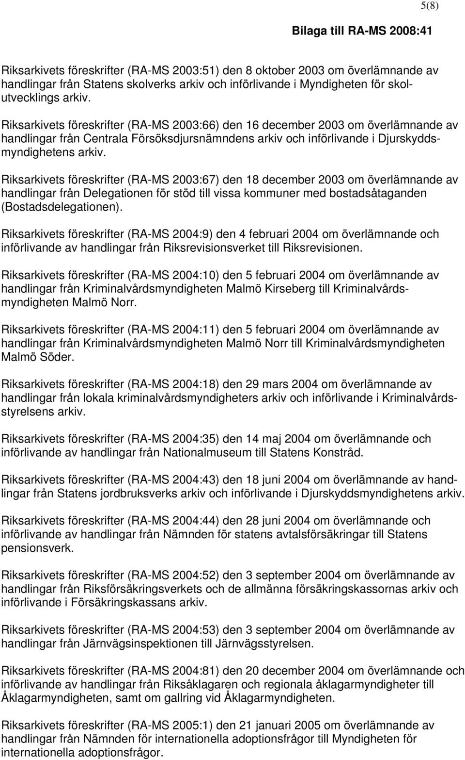 2003:67) den 18 december 2003 om överlämnande av handlingar från Delegationen för stöd till vissa kommuner med bostadsåtaganden (Bostadsdelegationen).