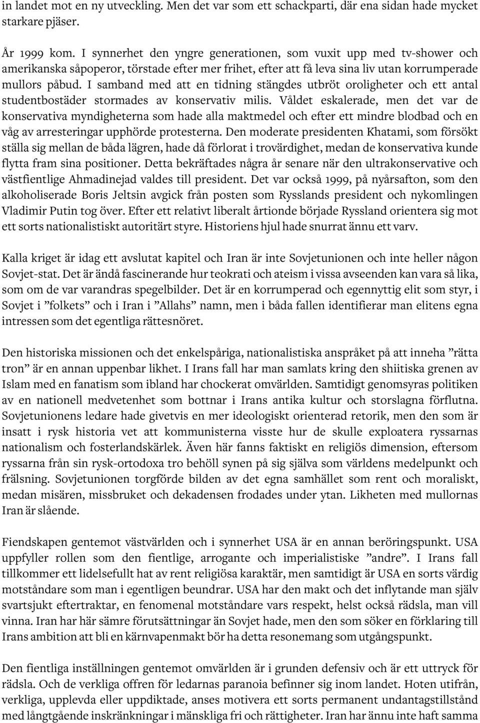 I samband med att en tidning stängdes utbröt oroligheter och ett antal studentbostäder stormades av konservativ milis.