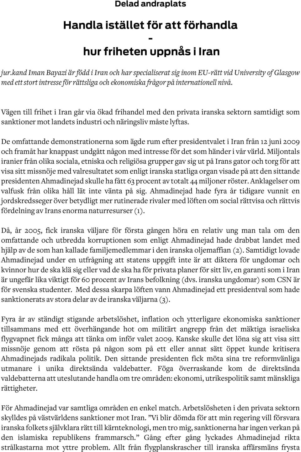 Vägen till frihet i Iran går via ökad frihandel med den privata iranska sektorn samtidigt som sanktioner mot landets industri och näringsliv måste lyftas.