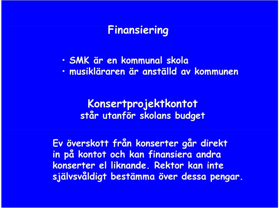 från konserter går direkt in på kontot och kan finansiera andra