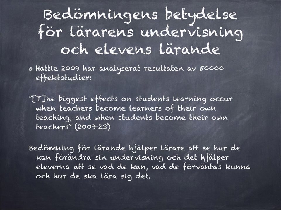 [T]he biggest effects on students learning occur when teachers become learners of their own teaching, and when