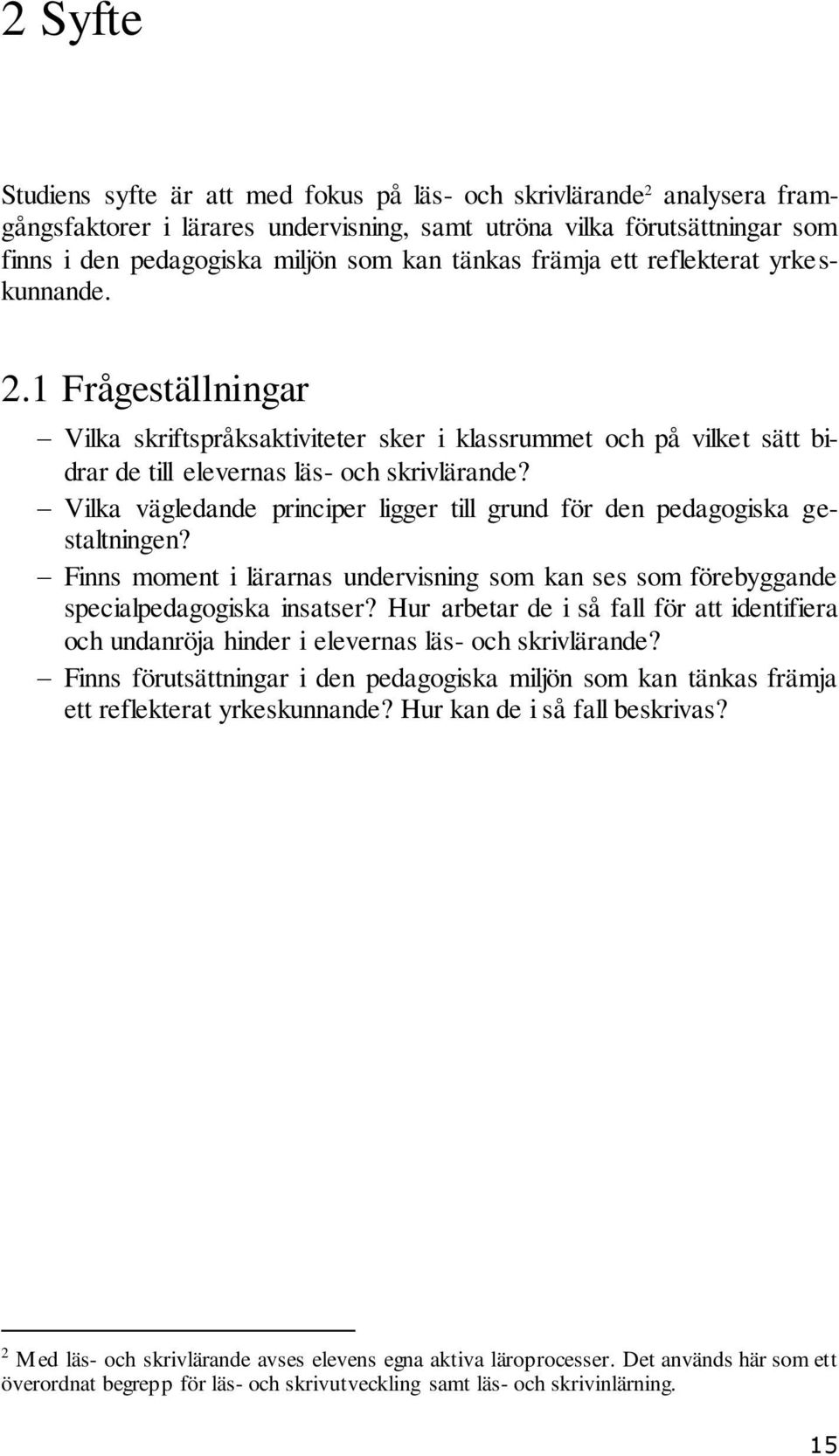 Vilka vägledande principer ligger till grund för den pedagogiska gestaltningen? Finns moment i lärarnas undervisning som kan ses som förebyggande specialpedagogiska insatser?