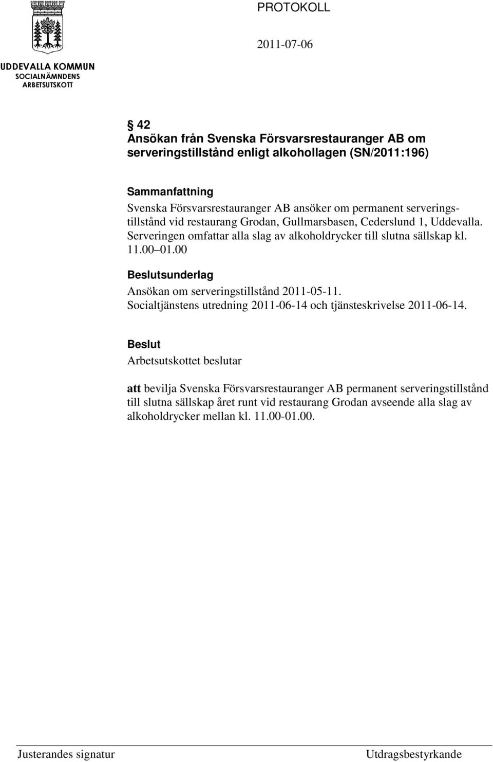 00 01.00 Ansökan om serveringstillstånd 2011-05-11. Socialtjänstens utredning 2011-06-14 och tjänsteskrivelse 2011-06-14.