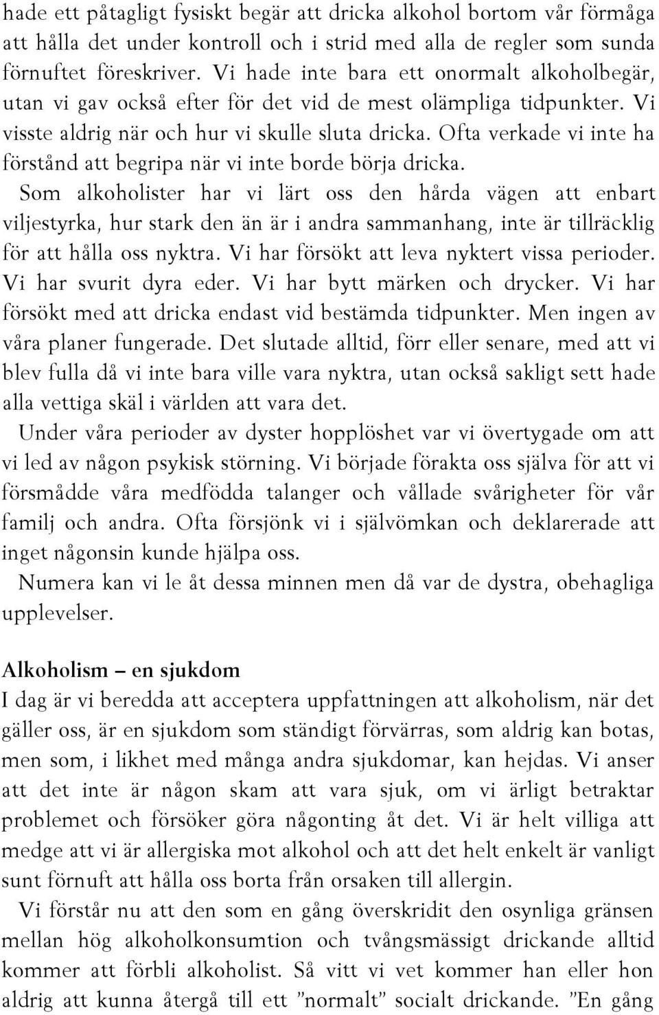 Ofta verkade vi inte ha förstånd att begripa när vi inte borde börja dricka.