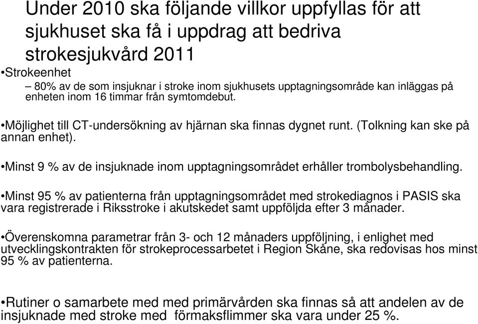 Minst 9 % av de insjuknade inom upptagningsområdet erhåller trombolysbehandling.