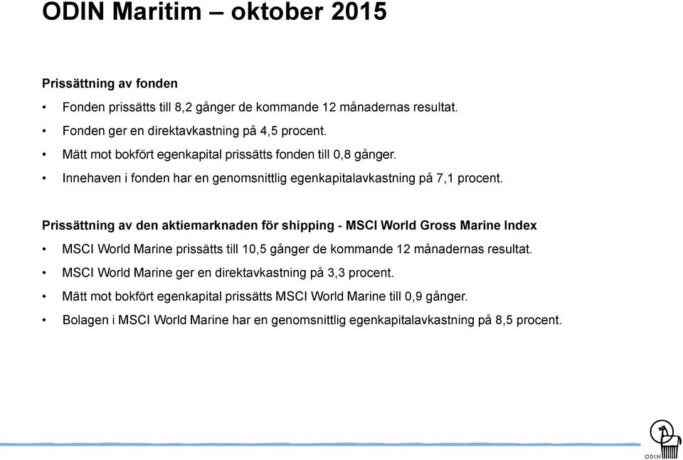 Prissättning av den aktiemarknaden för shipping - MSCI World Gross Marine Index MSCI World Marine prissätts till 10,5 gånger de kommande 12 månadernas resultat.