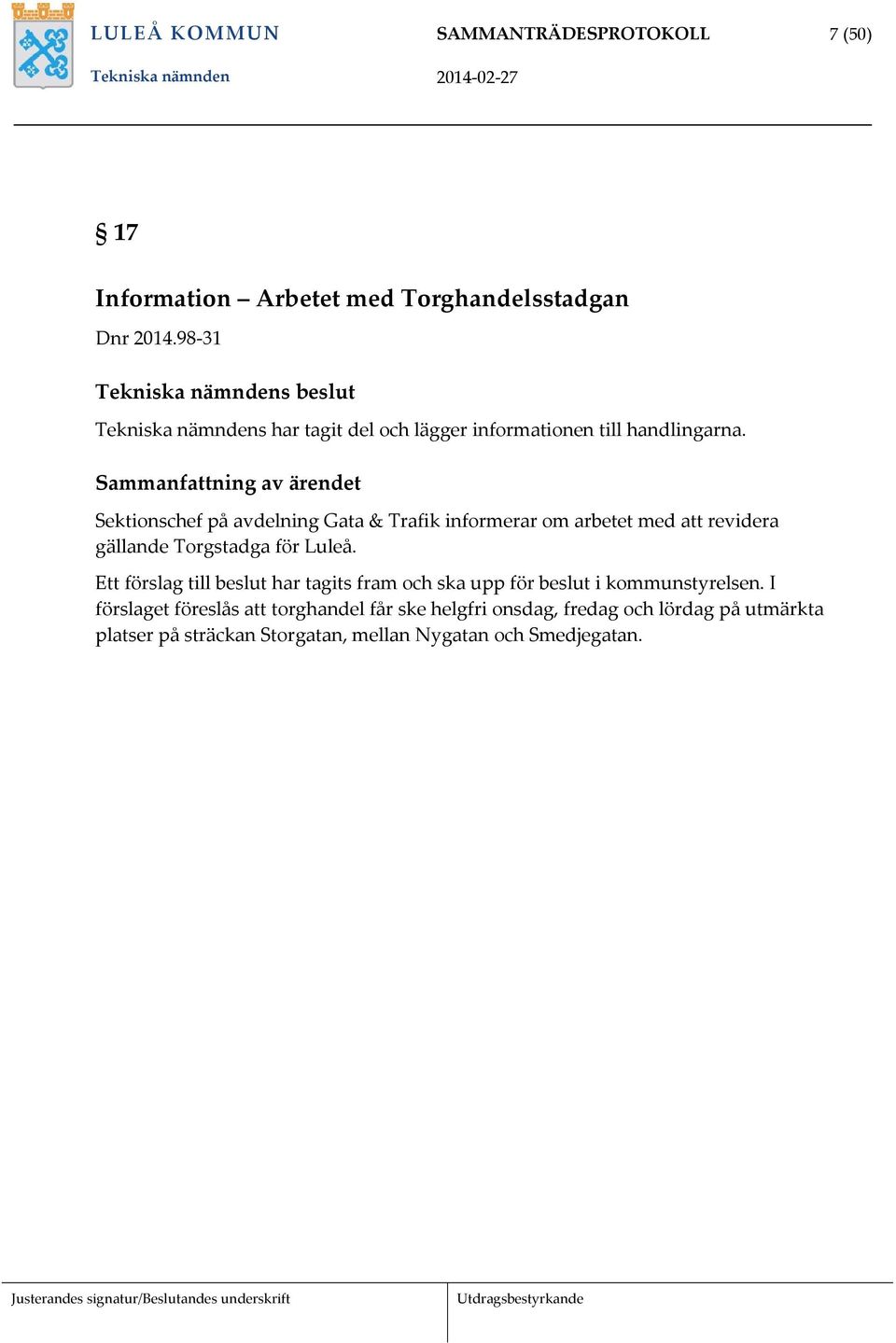 Sammanfattning av ärendet Sektionschef på avdelning Gata & Trafik informerar om arbetet med att revidera gällande Torgstadga för Luleå.