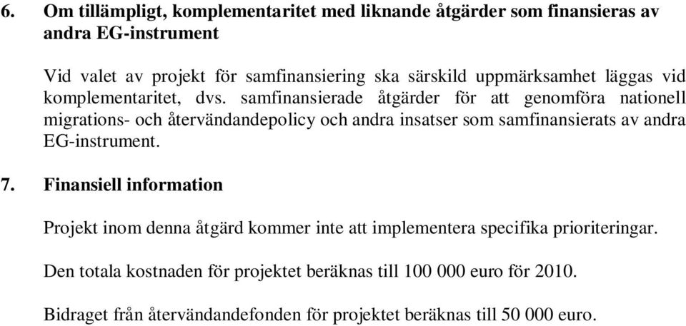 samfinansierade åtgärder för att genomföra nationell migrations- och återvändandepolicy och andra insatser som samfinansierats av andra EG-instrument.