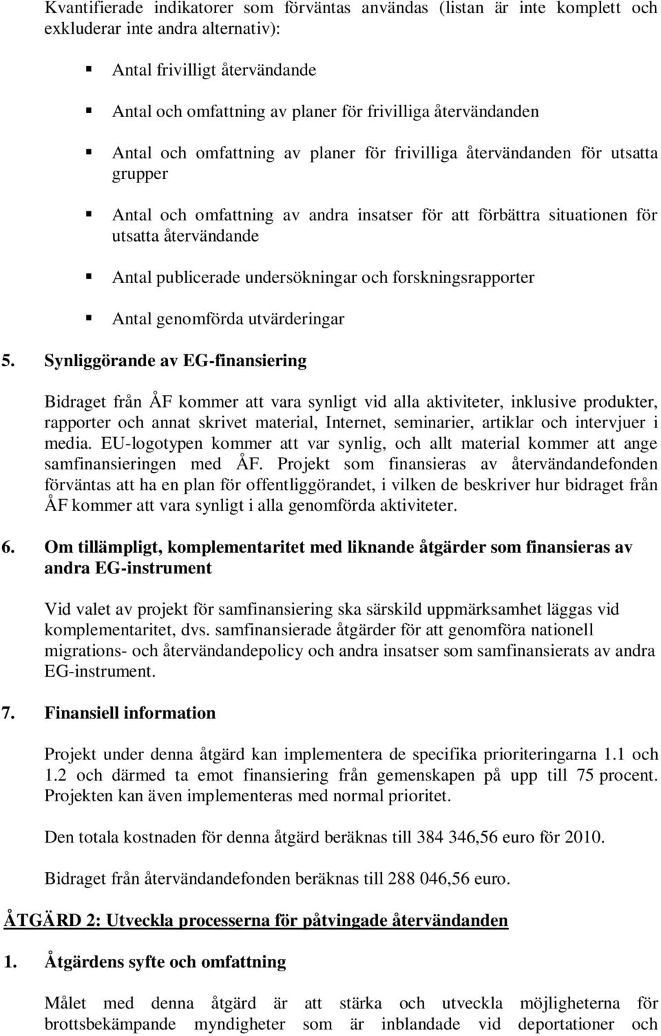 publicerade undersökningar och forskningsrapporter Antal genomförda utvärderingar 5.