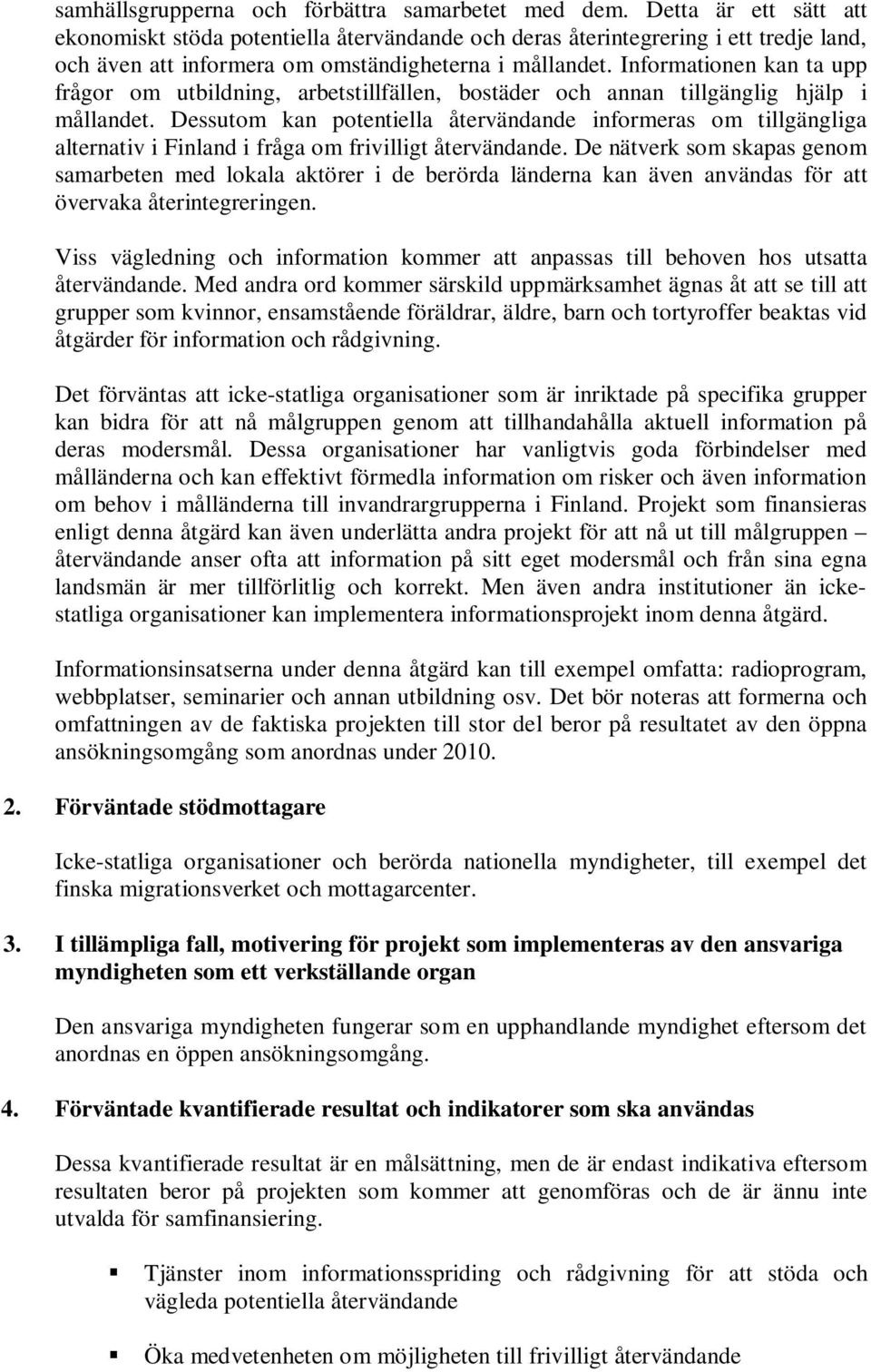 Informationen kan ta upp frågor om utbildning, arbetstillfällen, bostäder och annan tillgänglig hjälp i mållandet.