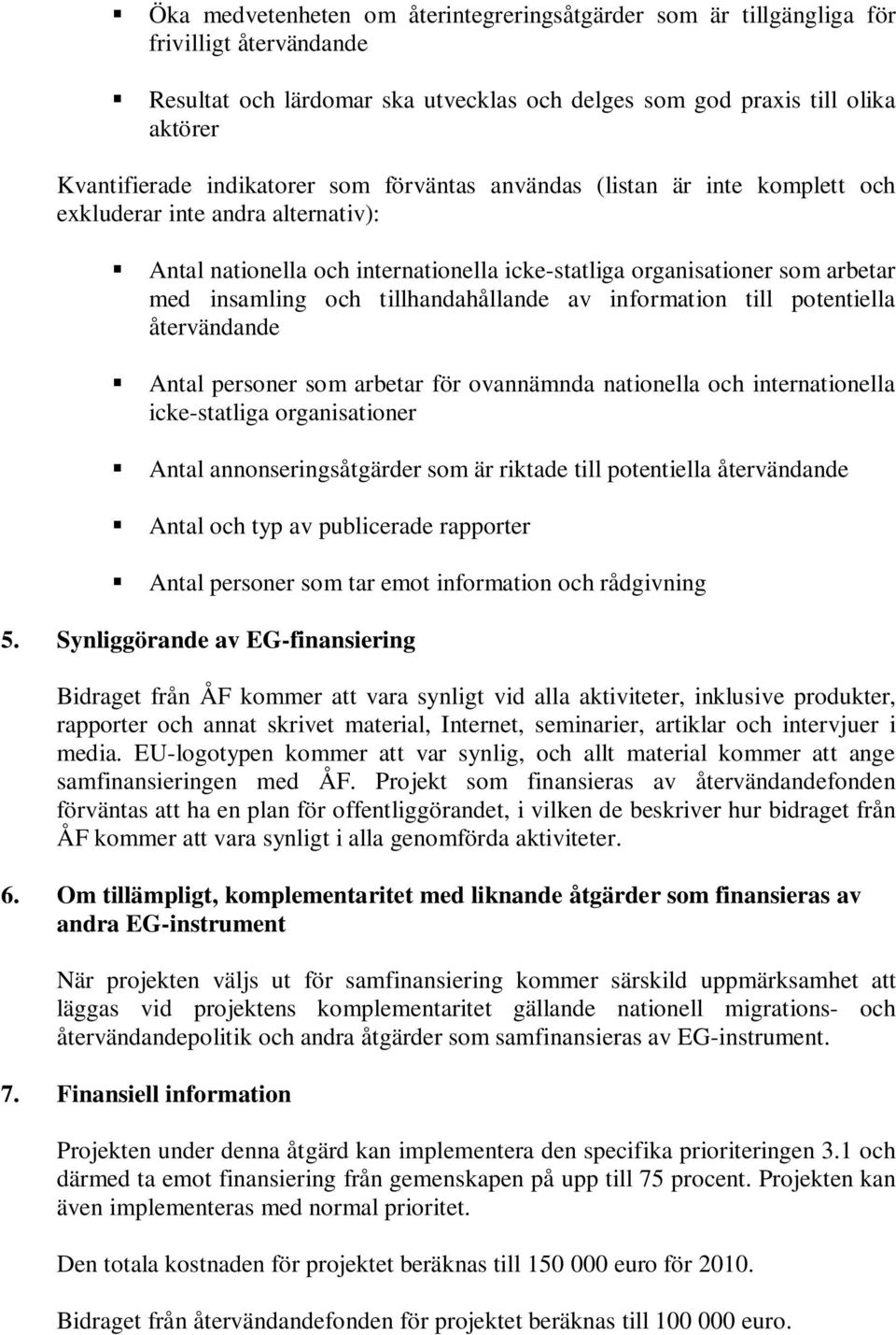 tillhandahållande av information till potentiella återvändande Antal personer som arbetar för ovannämnda nationella och internationella icke-statliga organisationer Antal annonseringsåtgärder som är