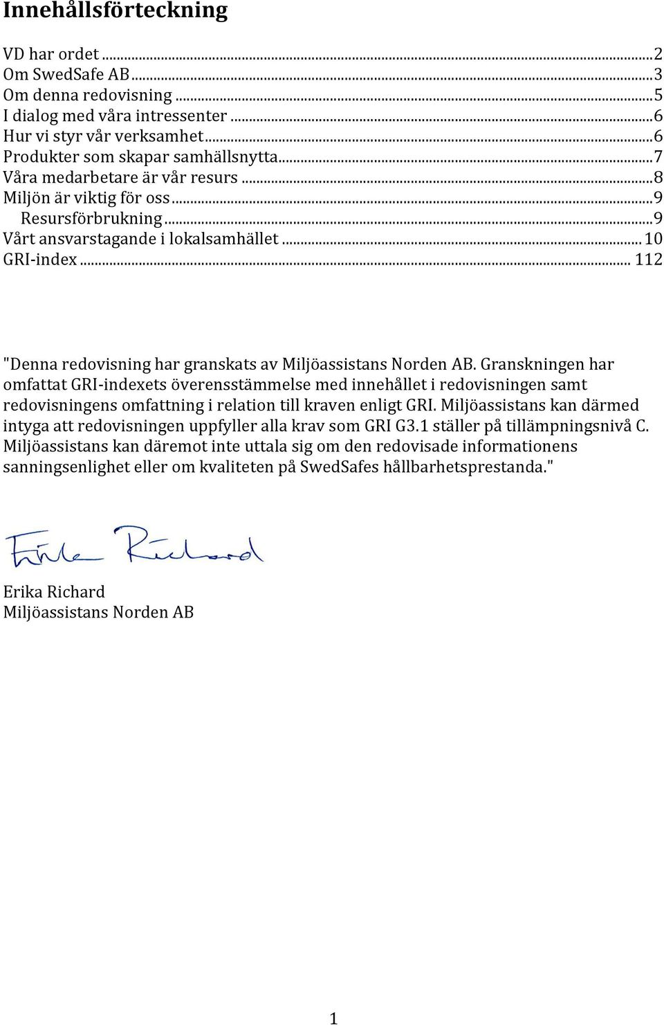 .. 112 "Denna redovisning har granskats av Miljöassistans Norden AB.