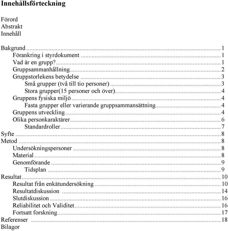 ..4 Gruppens utveckling...4 Olika personkaraktärer...6 Standardroller...7 Syfte...8 Metod...8 Undersökningspersoner...8 Material...8 Genomförande...9 Tidsplan.