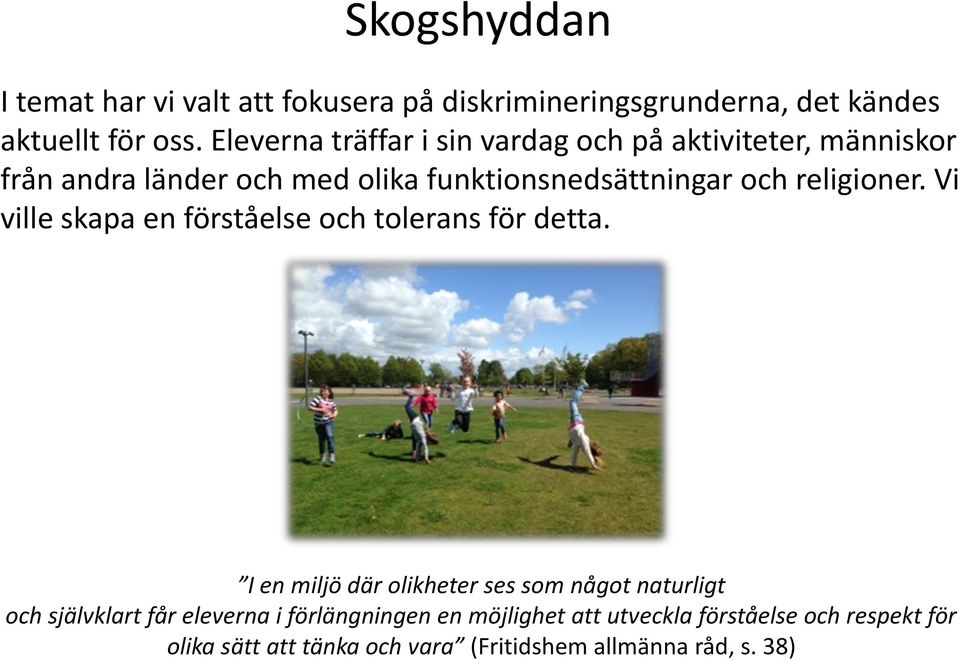 religioner. Vi ville skapa en förståelse och tolerans för detta.