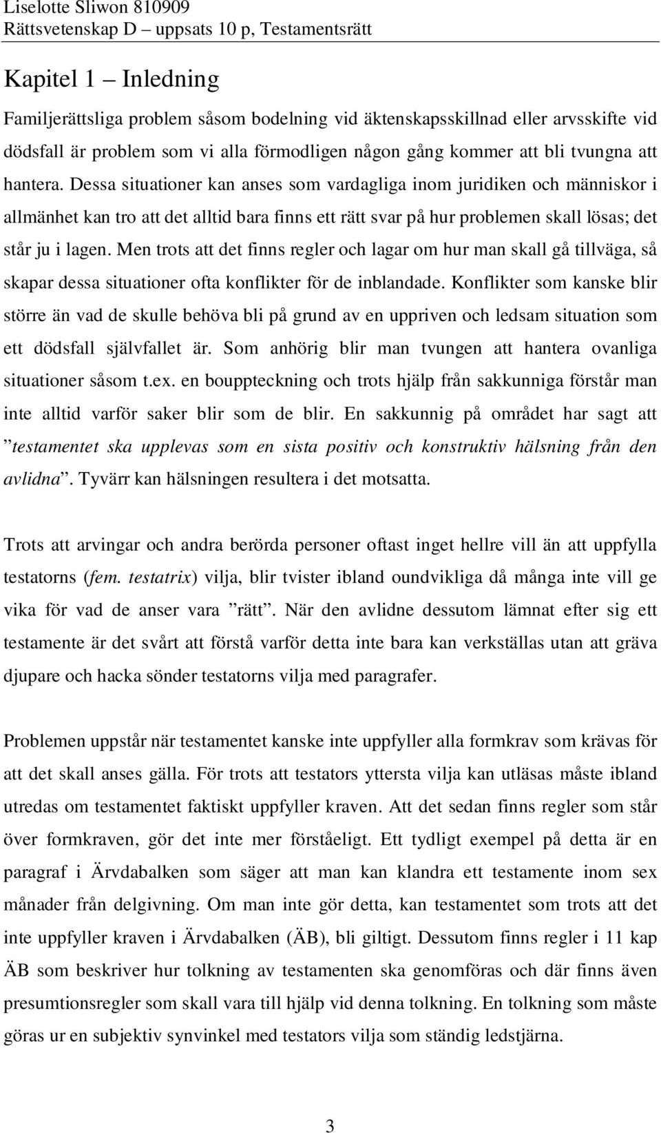 Men trots att det finns regler och lagar om hur man skall gå tillväga, så skapar dessa situationer ofta konflikter för de inblandade.