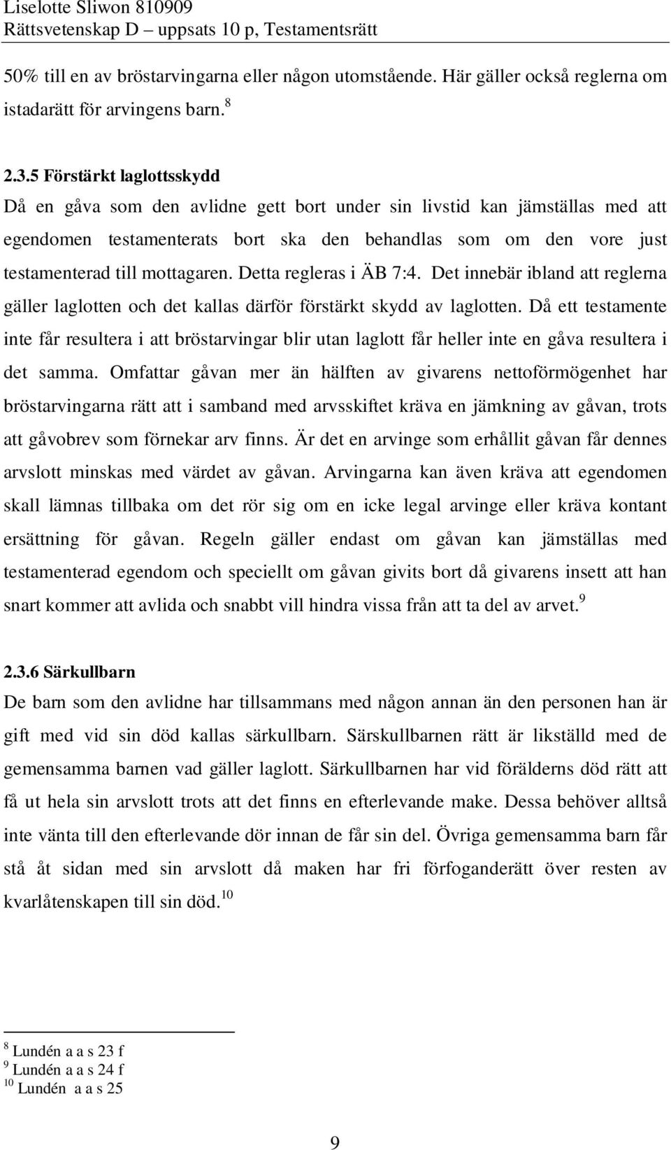 mottagaren. Detta regleras i ÄB 7:4. Det innebär ibland att reglerna gäller laglotten och det kallas därför förstärkt skydd av laglotten.