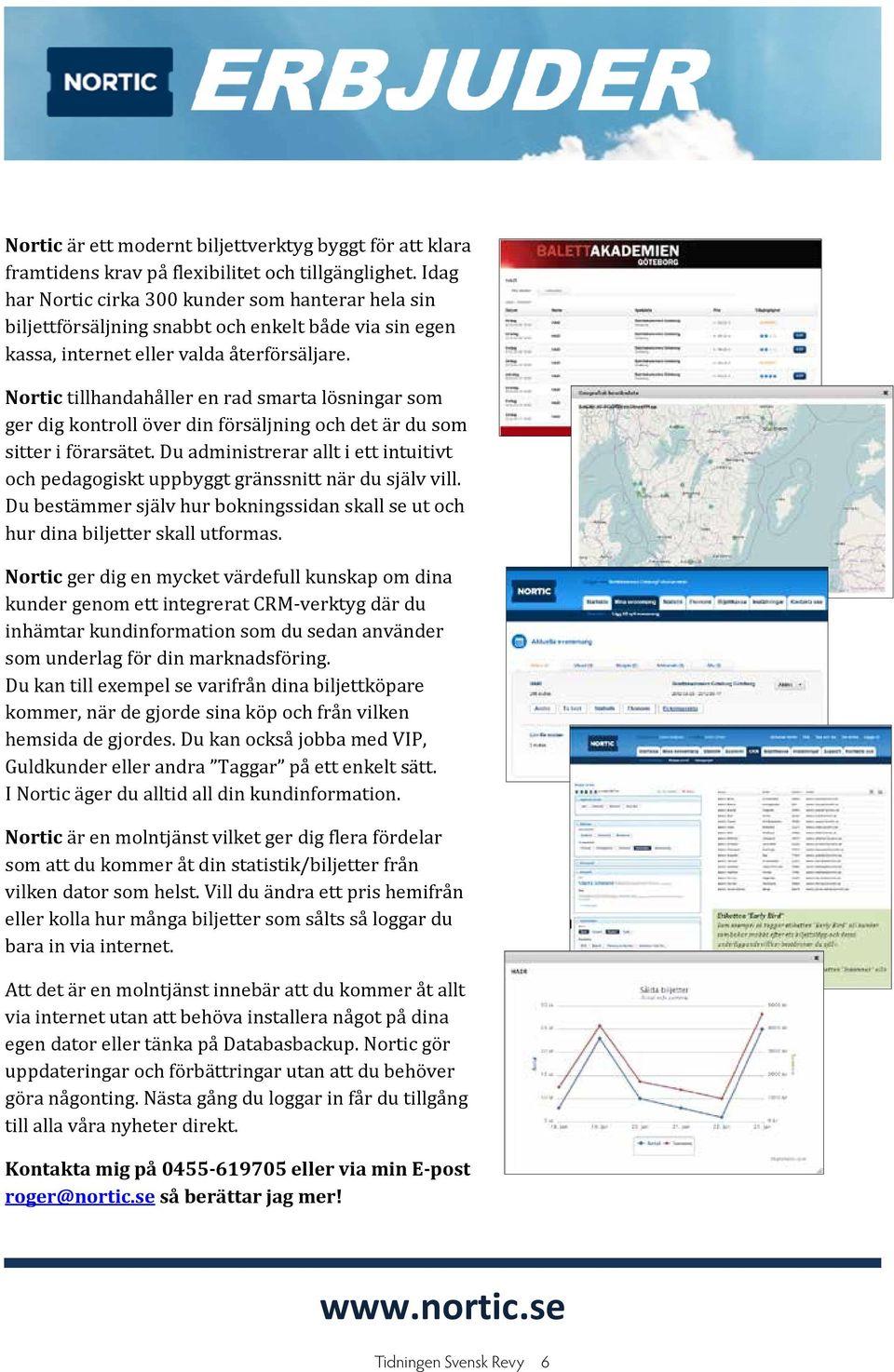 Nortic tillhandahåller en rad smarta lösningar som ger dig kontroll över din försäljning och det är du som sitter i förarsätet.