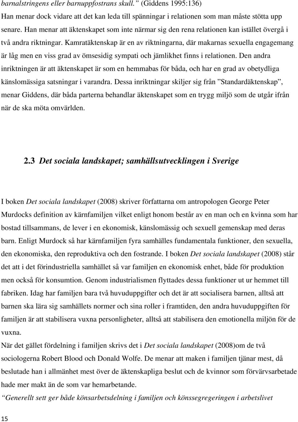 Kamratäktenskap är en av riktningarna, där makarnas sexuella engagemang är låg men en viss grad av ömsesidig sympati och jämlikhet finns i relationen.