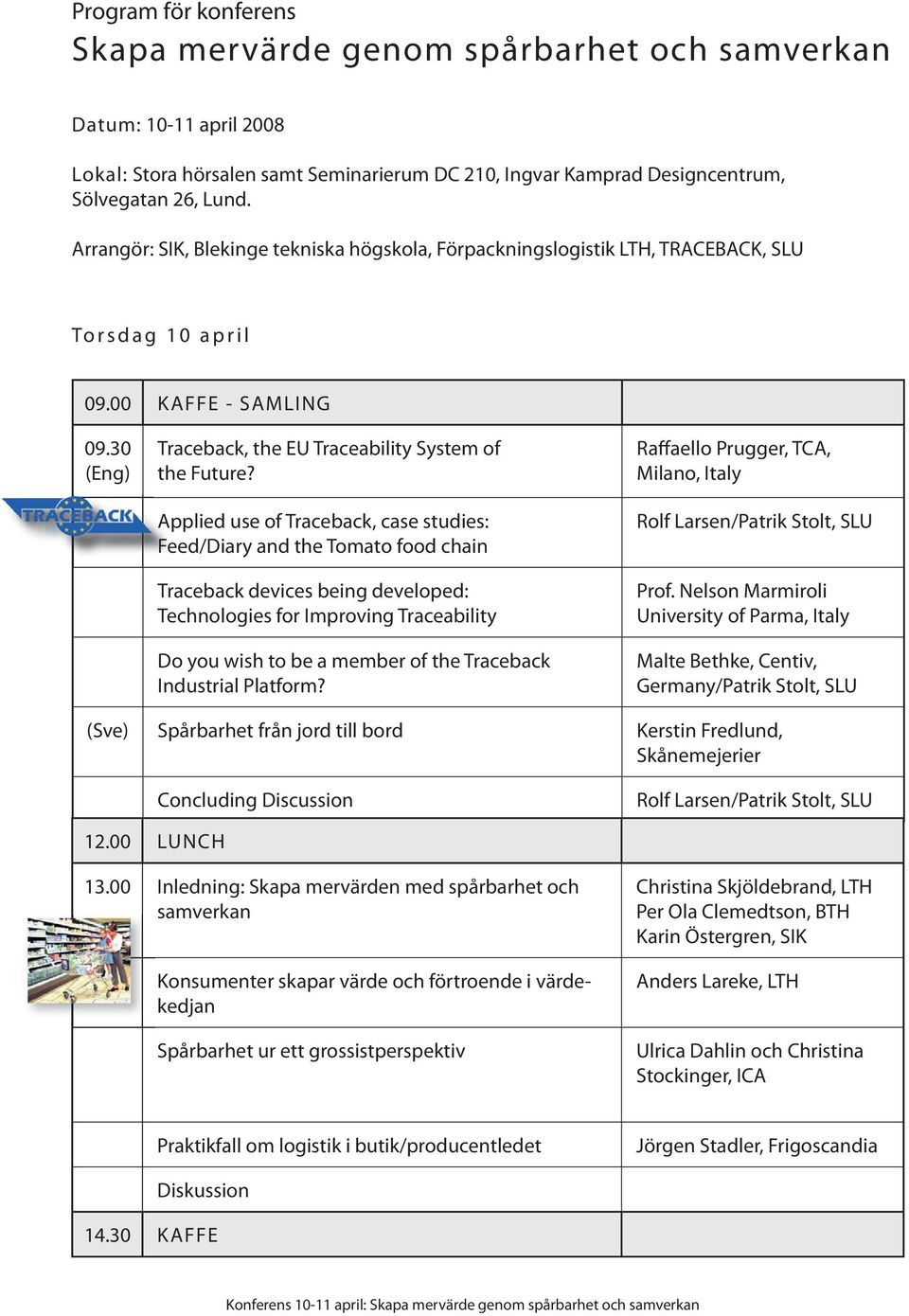 Applied use of Traceback, case studies: Feed/Diary and the Tomato food chain Traceback devices being developed: Technologies for Improving Traceability Do you wish to be a member of the Traceback