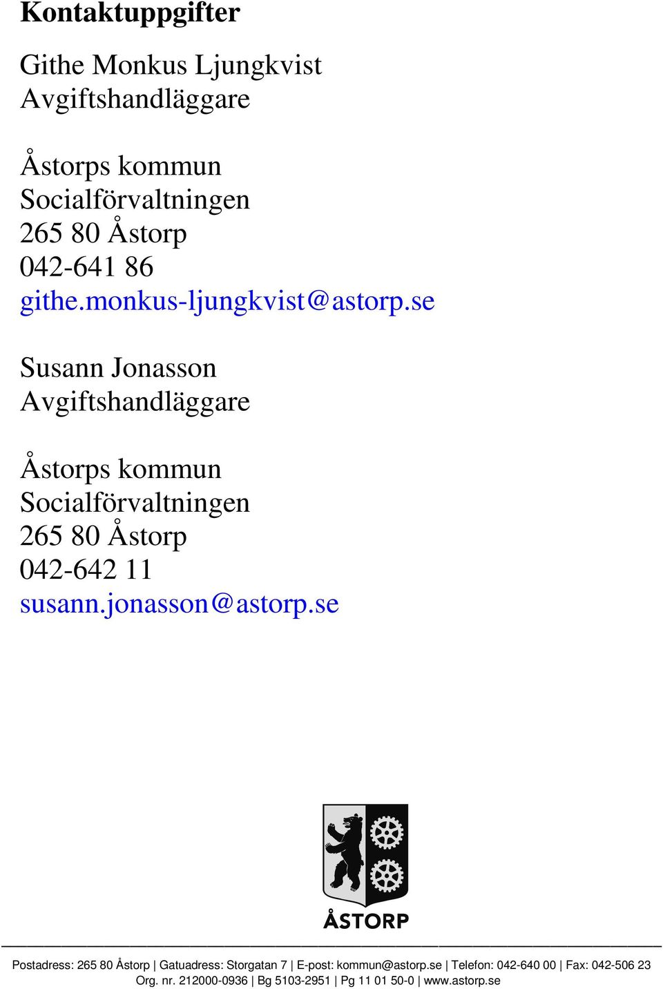 se Susann Jonasson Avgiftshandläggare Åstorps kommun Socialförvaltningen 265 80 Åstorp 042-642 11 susann.