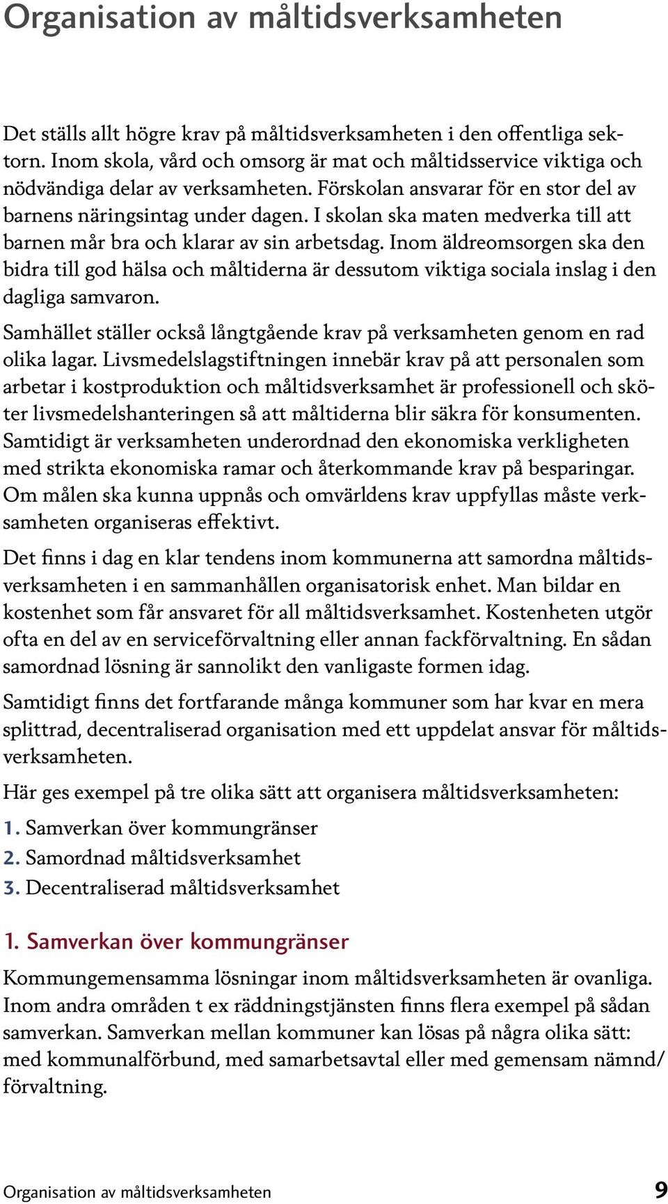 I skolan ska maten medverka till att barnen mår bra och klarar av sin arbetsdag.