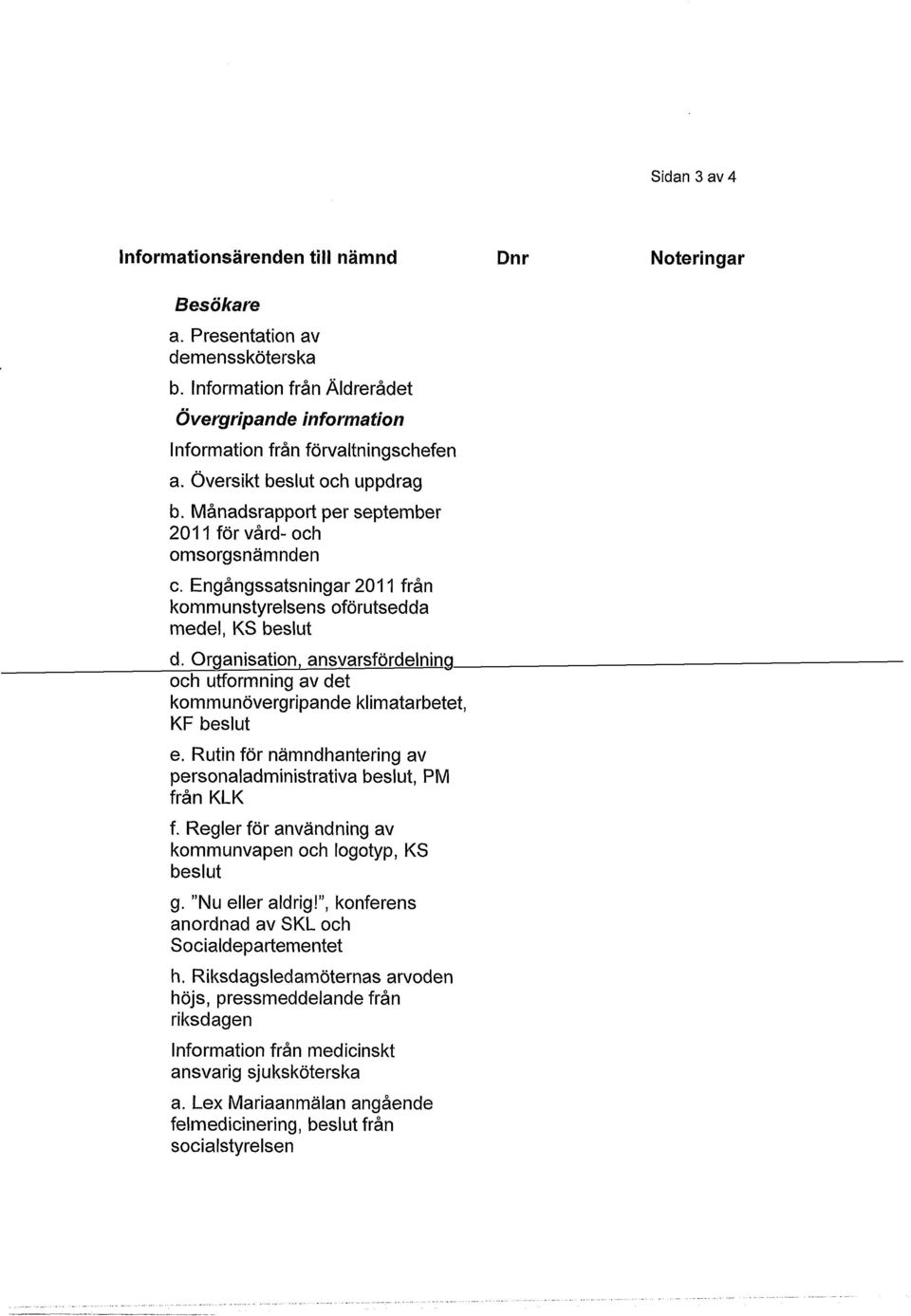 Organisation, ansvarsfördelning - och utformning av det kommunövergripande klimatarbetet, KF beslut e. Rutin för nämndhantering av personaladministrativa beslut, PM från KL K f.