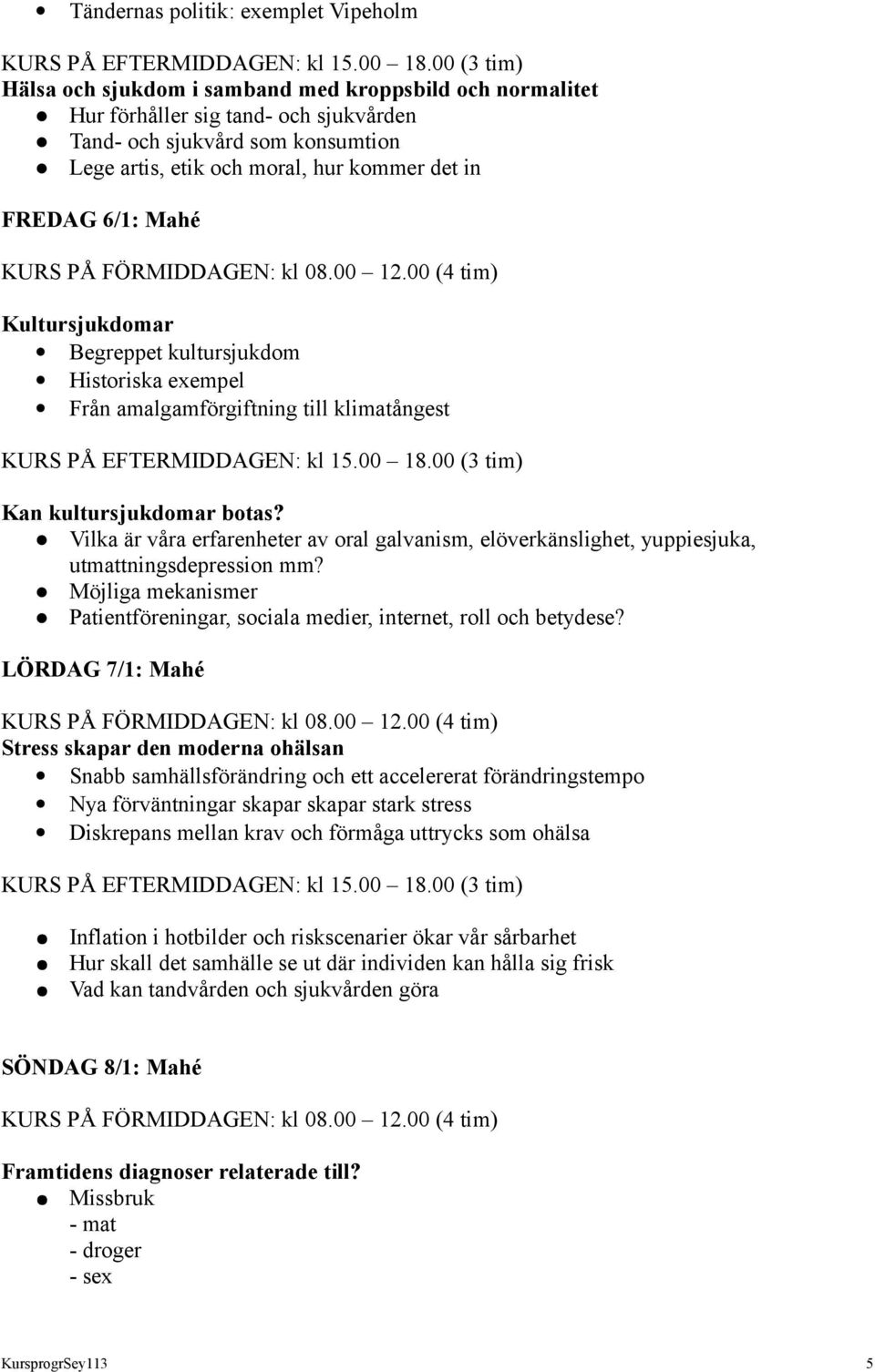 Vilka är våra erfarenheter av oral galvanism, elöverkänslighet, yuppiesjuka, utmattningsdepression mm? Möjliga mekanismer Patientföreningar, sociala medier, internet, roll och betydese?