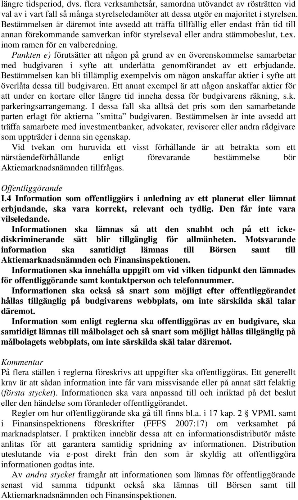 Punkten e) förutsätter att någon på grund av en överenskommelse samarbetar med budgivaren i syfte att underlätta genomförandet av ett erbjudande.