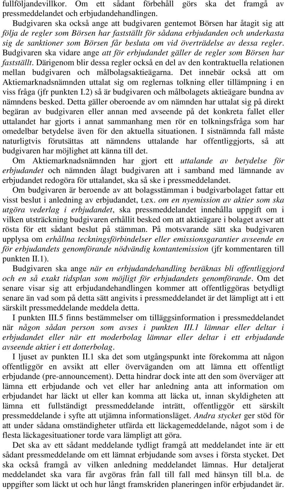 vid överträdelse av dessa regler. Budgivaren ska vidare ange att för erbjudandet gäller de regler som Börsen har fastställt.