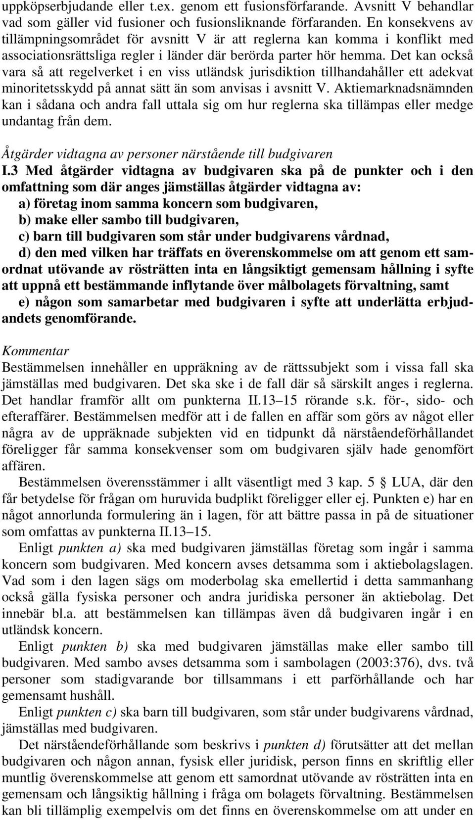 Det kan också vara så att regelverket i en viss utländsk jurisdiktion tillhandahåller ett adekvat minoritetsskydd på annat sätt än som anvisas i avsnitt V.