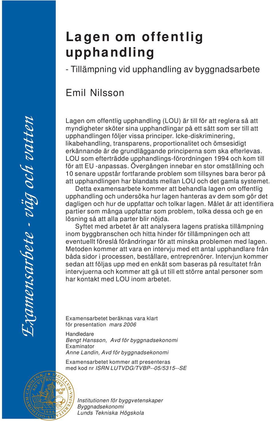 Icke-diskriminering, likabehandling, transparens, proportionalitet och ömsesidigt erkännande är de grundläggande principerna som ska efterlevas.