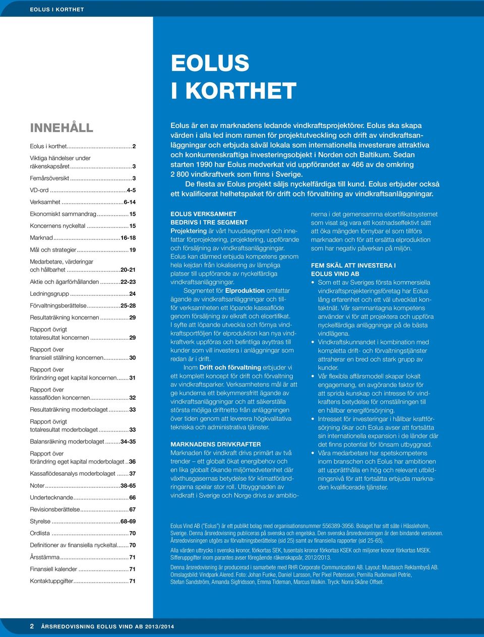 ..25-28 Resultaträkning koncernen...29 Rapport övrigt totalresultat koncernen...29 Rapport över finansiell ställning koncernen...30 Rapport över förändring eget kapital koncernen.