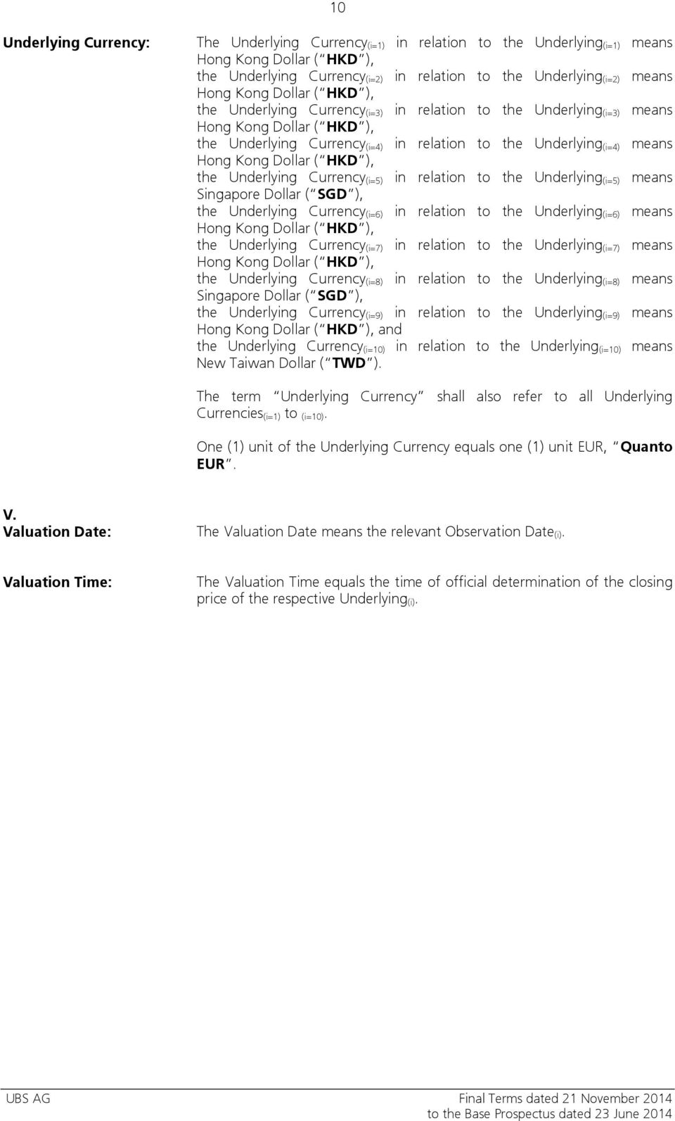Kong Dollar ( HKD ), the Underlying Currency (i=5) in relation to the Underlying (i=5) means Singapore Dollar ( SGD ), the Underlying Currency (i=6) in relation to the Underlying (i=6) means Hong