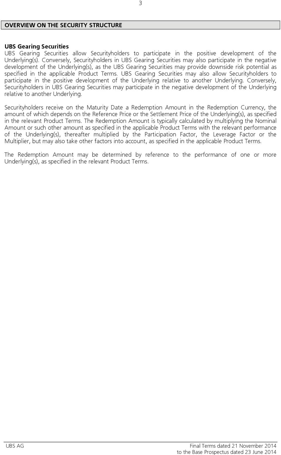 specified in the applicable Product Terms. UBS Gearing Securities may also allow Securityholders to participate in the positive development of the Underlying relative to another Underlying.