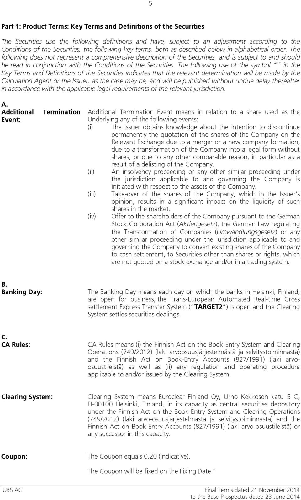 The following does not represent a comprehensive description of the Securities, and is subject to and should be read in conjunction with the Conditions of the Securities.