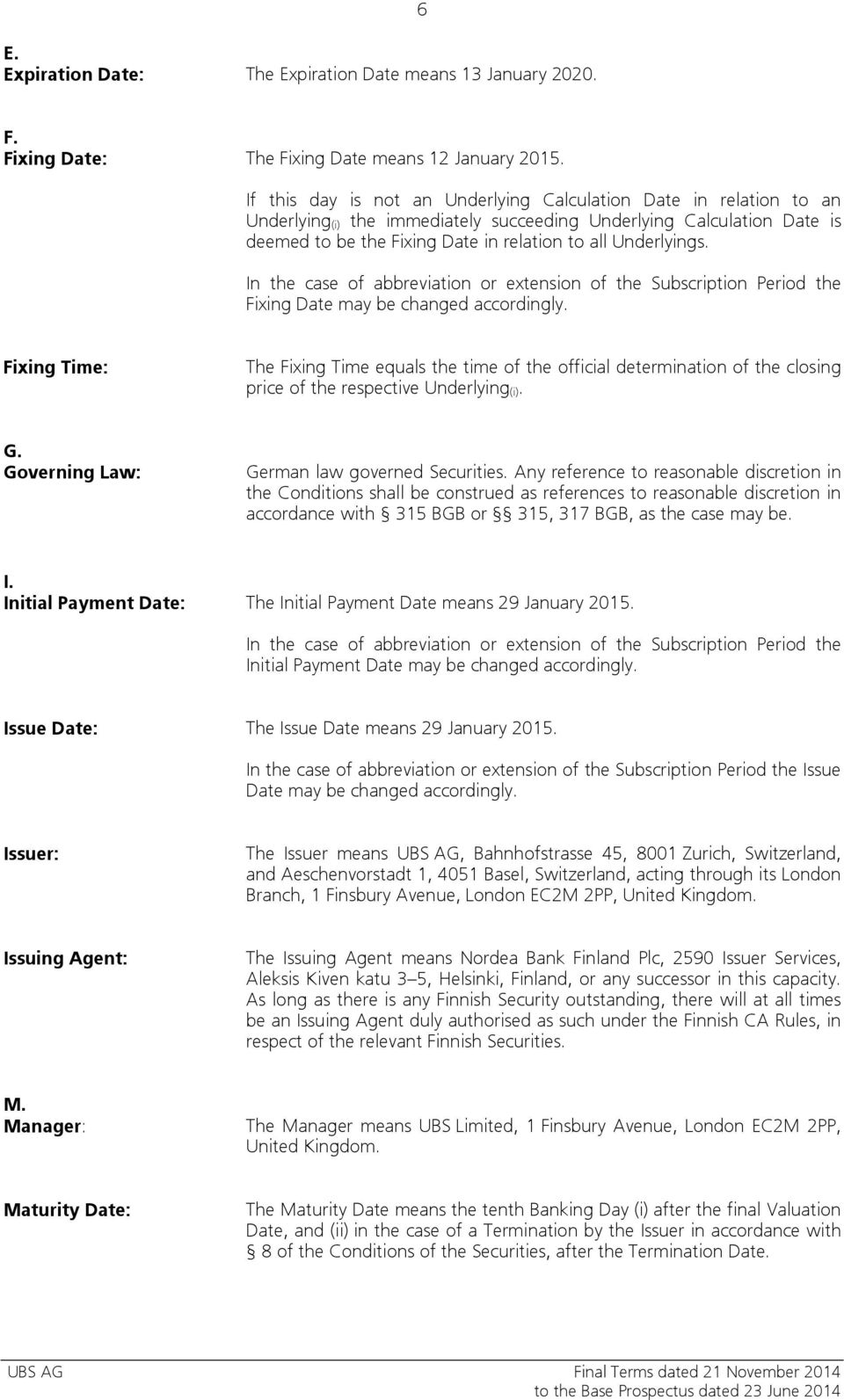 Underlyings. In the case of abbreviation or extension of the Subscription Period the Fixing Date may be changed accordingly.