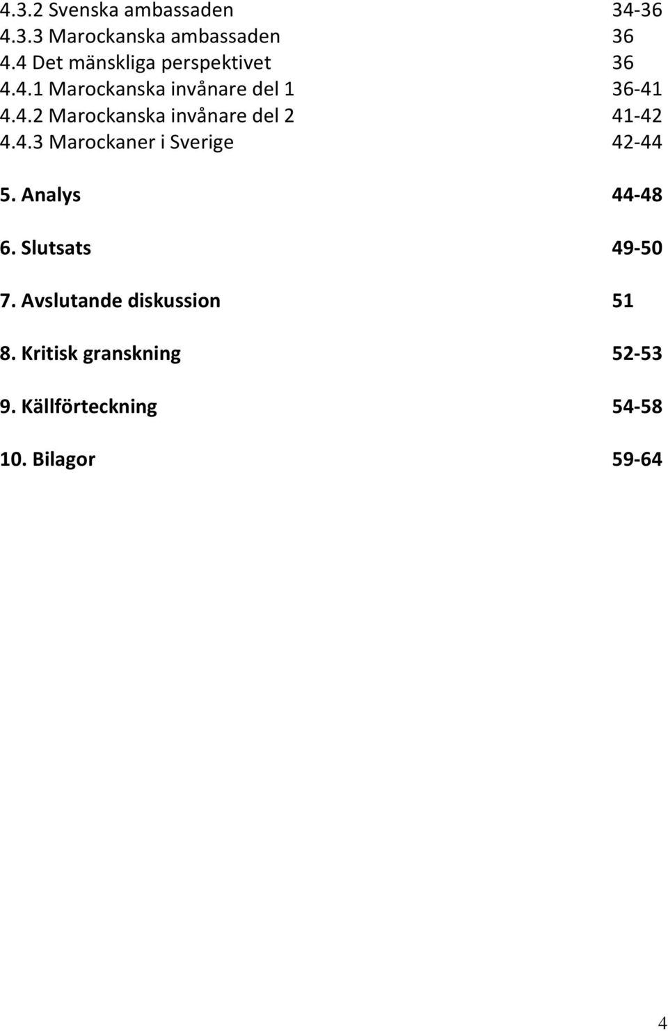 4.3 Marockaner i Sverige 42-44 5. Analys 44-48 6. Slutsats 49-50 7.