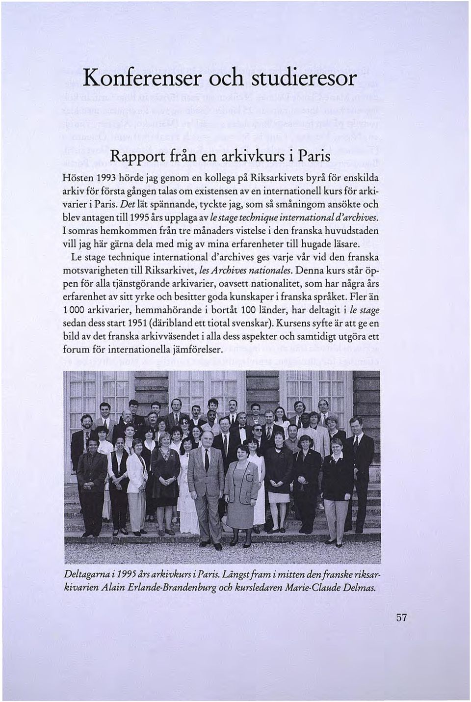 I somras hemkommen från tre månaders vistelse i den franska huvudstaden vill jag här gärna dela med mig av mina erfarenheter till hugade läsare.